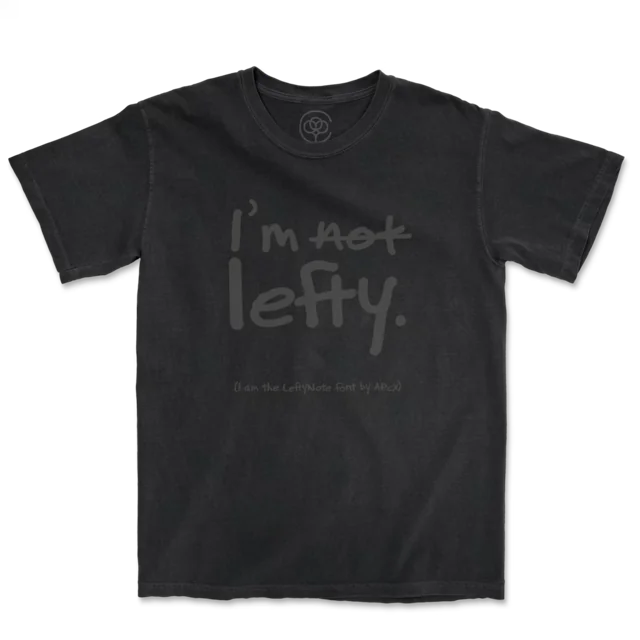 I’m Lefty — LeftyNote · Charcoal on Black T-shirt from Cotton Bureau
